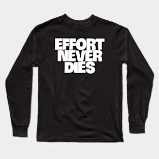 The Everlasting Legacy of Effort Long Sleeve T-Shirt